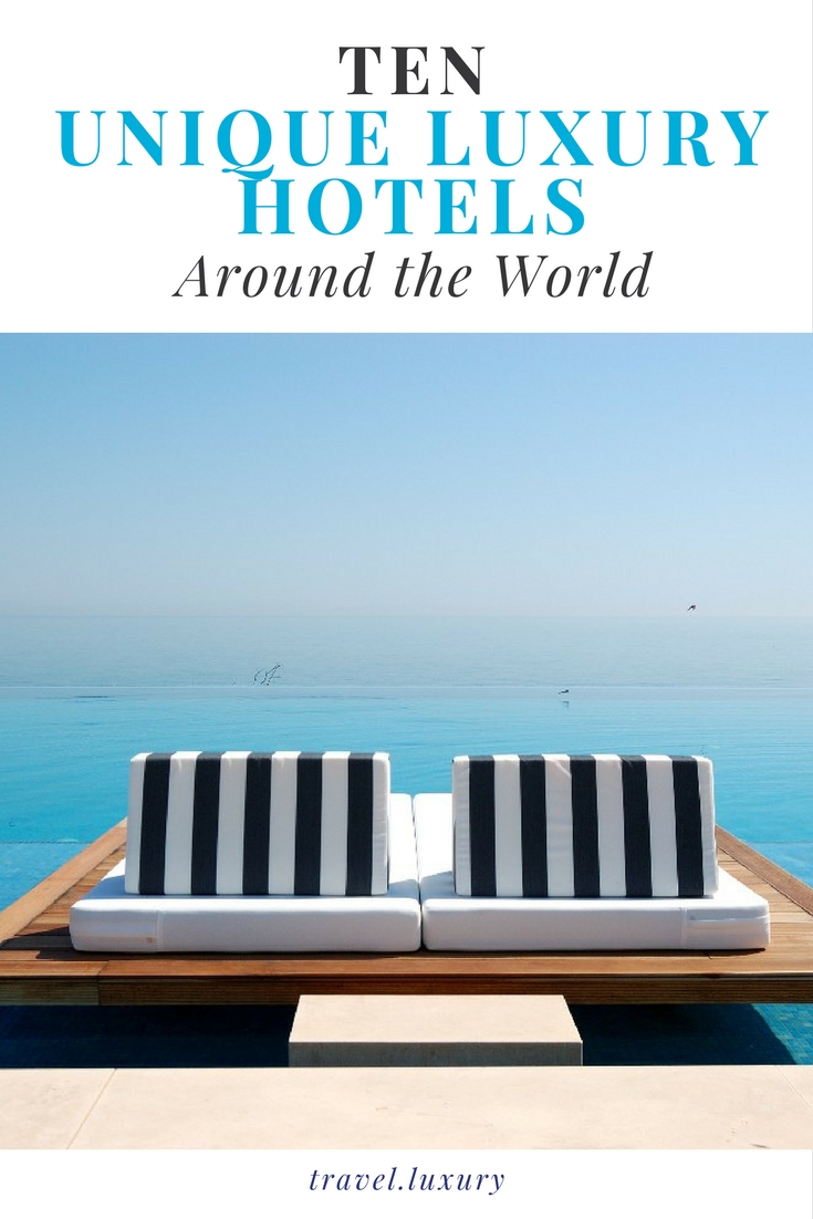 Top 10 Unique Luxury Hotels Around the World