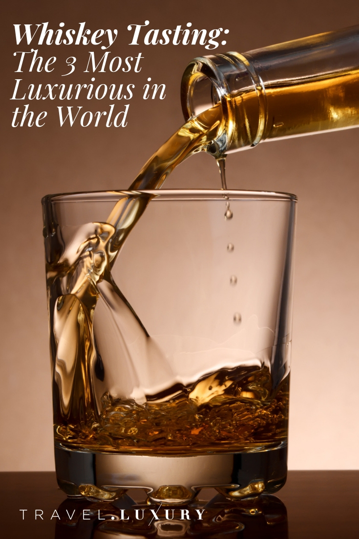 Whiskey Tasting: The 3 Most Luxurious in the World